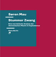 Buch von Søren Mau im Verlag Dietz Berlin: Stummer Zwang. Eine marxistische Analyse der ökonomischen Macht im Kapitalismus