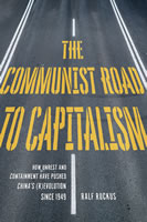 Buch von Ralf Ruckus: The Communist Road to Capitalism. How Social Unrest and Containment Have Pushed China’s (R)evolution since 1949