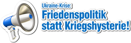 [Aufruf und Petition] Ukraine-Krise: Friedenspolitik statt Kriegshysterie!
