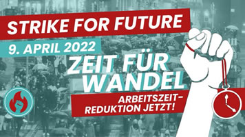 Strike for Future am 9. April 2022 in der Schweiz: Mit mehr Freizeit gegen die Klimakrise - Arbeitszeit reduzieren – für eine lebenswerte Zukunft!