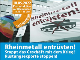 Hauptversammlung 2022 Rheinmetall AG und Demonstration am 10.5. in Düsseldorf: Rheinmetall entrüsten! Stoppt das Geschäft mit dem Krieg!