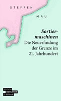 Buch von Steffen Mau: "Sortiermaschinen. Die Neuerfindung der Grenze im 21. Jahrhundert"