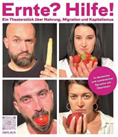 ERNTE? HILFE! / RECOLTĂ? AJUTOR! - Ein Theaterstück über Nahrung, Migration und Kapitalismus