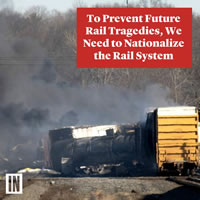 USA: "To Prevent Future Rail Tragedies, We Need to Nationalize the Rail System" (In These Times)
