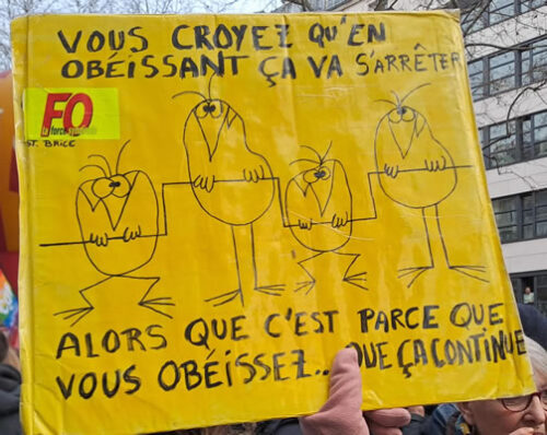 Demo in Paris gegen die Renten"reform" am 11. März 2023: "Ihr glaubt, dass es aufhört, wenn Ihr gehorcht. Aber wegen Eurem Gehorsam geht es weiter" (Foto Bernard Schmid)