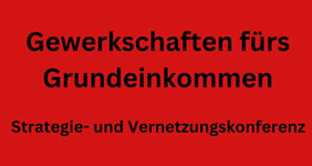 Strategie- und Vernetzungskonferenz „Gewerkschaften fürs Grundeinkommen“