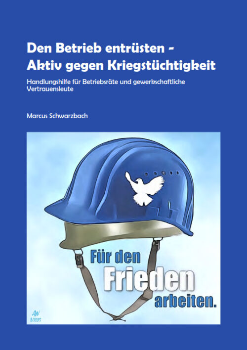 [IMI-Broschüre] Den Betrieb entrüsten – Aktiv gegen Kriegstüchtigkeit. Handlungshilfe für Betriebsräte und gewerkschaftliche Vertrauensleute