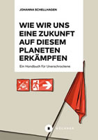 [Buch von Johanna Schellhagen im Büchner Verlag] Wie wir uns eine Zukunft auf diesem Planeten erkämpfen – Ein Handbuch für Unerschrockene