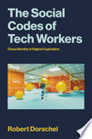 Robert Dorschel: "The Social Codes of Tech Workers: Class Identity in Digital Capitalism"