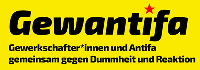 GewAntifa - GewerkschafterInnen und Antifa gemeinsam gegen Dummheit und Reaktion